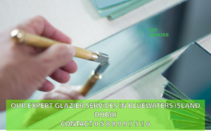 UAE REPAIRS EXPERT GLAZIER SERVICES IN BLUEWATERS ISLAND DUBAI